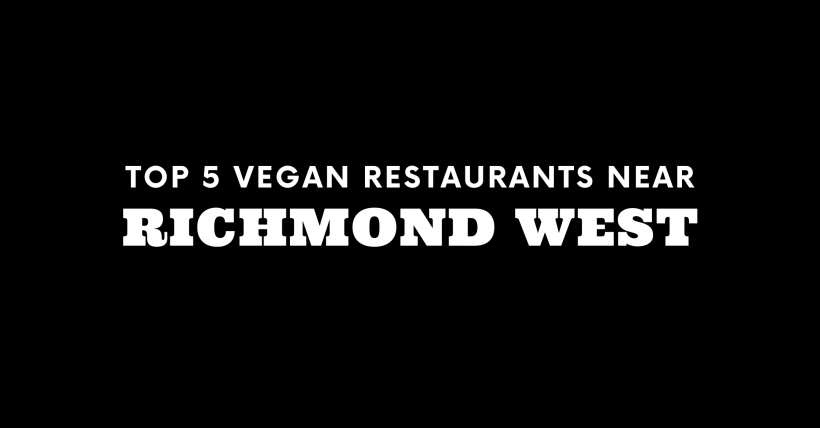Top 5 Vegan Restaurants Near Richmond West